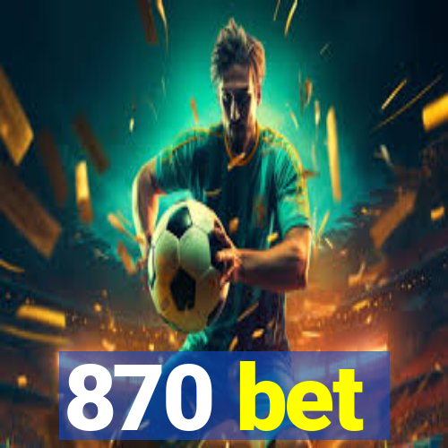 870 bet